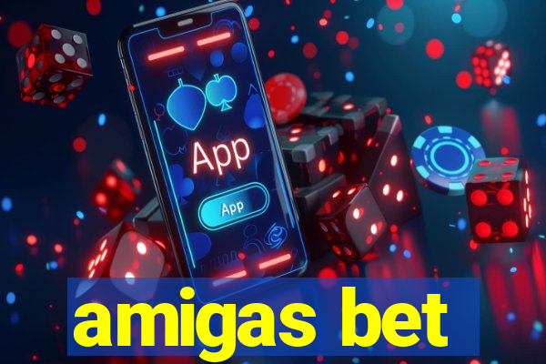 amigas bet